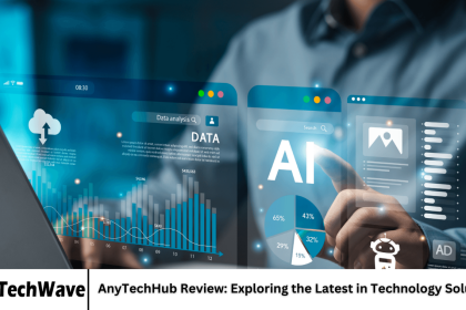 AnyTechHub Review: Exploring the Latest in Technology Solutions