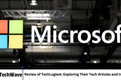 Review of TechLogiest: Exploring Their Tech Articles and Insights